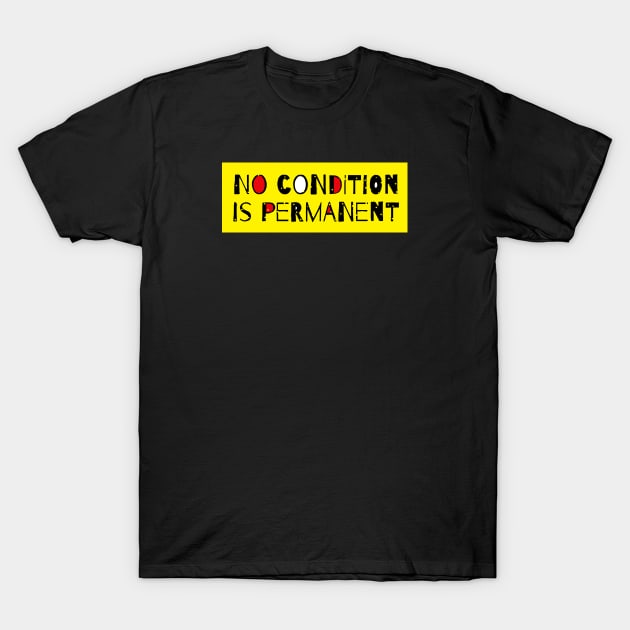 No Condition Is Permanent - Life Quote T-Shirt by Tony Cisse Art Originals